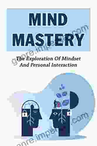 Mind Mastery: The Exploration Of Mindset And Personal Interaction