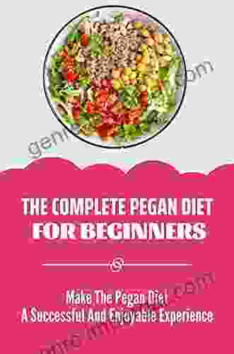 The Complete Pegan Diet For Beginners: Make The Pegan Diet A Successful And Enjoyable Experience: Pegan Diet Rules