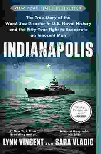 Indianapolis: The True Story of the Worst Sea Disaster in U S Naval History and the Fifty Year Fight to Exonerate an Innocent Man