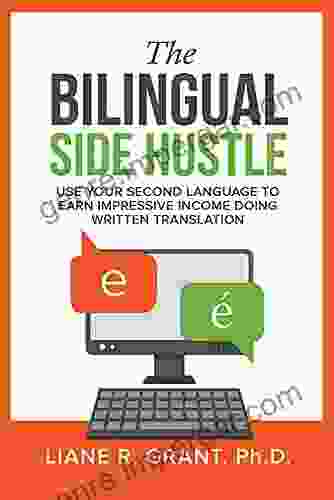 The Bilingual Side Hustle: Use Your Second Language To Earn Impressive Income Doing Written Translation (Translation Solutions 3)