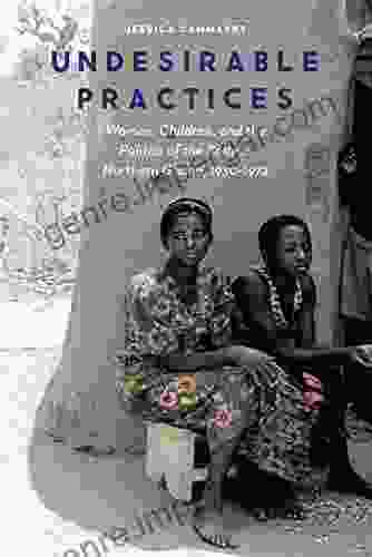 Undesirable Practices: Women Children and the Politics of the Body in Northern Ghana 1930 1972 (Expanding Frontiers: Interdisciplinary Approaches to Studies of Women Gender and Sexuality)