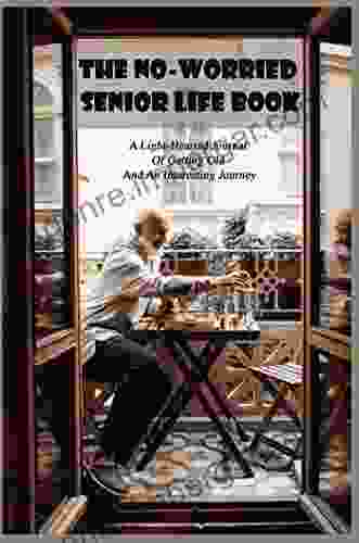 The No Worried Senior Life Book: A Light Hearted Journal Of Getting Old And An Interesting Journey