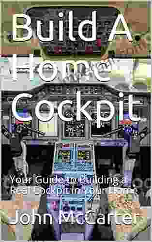 Build A Home Cockpit: Your Guide To Building A Real Cockpit In Your Home