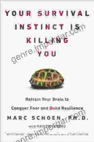 Your Survival Instinct Is Killing You: Retrain Your Brain To Conquer Fear And Build Resilience